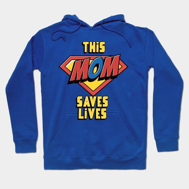 This Mom Saves Lives, Nurse Mother's Day Hoodie by 3nityONE